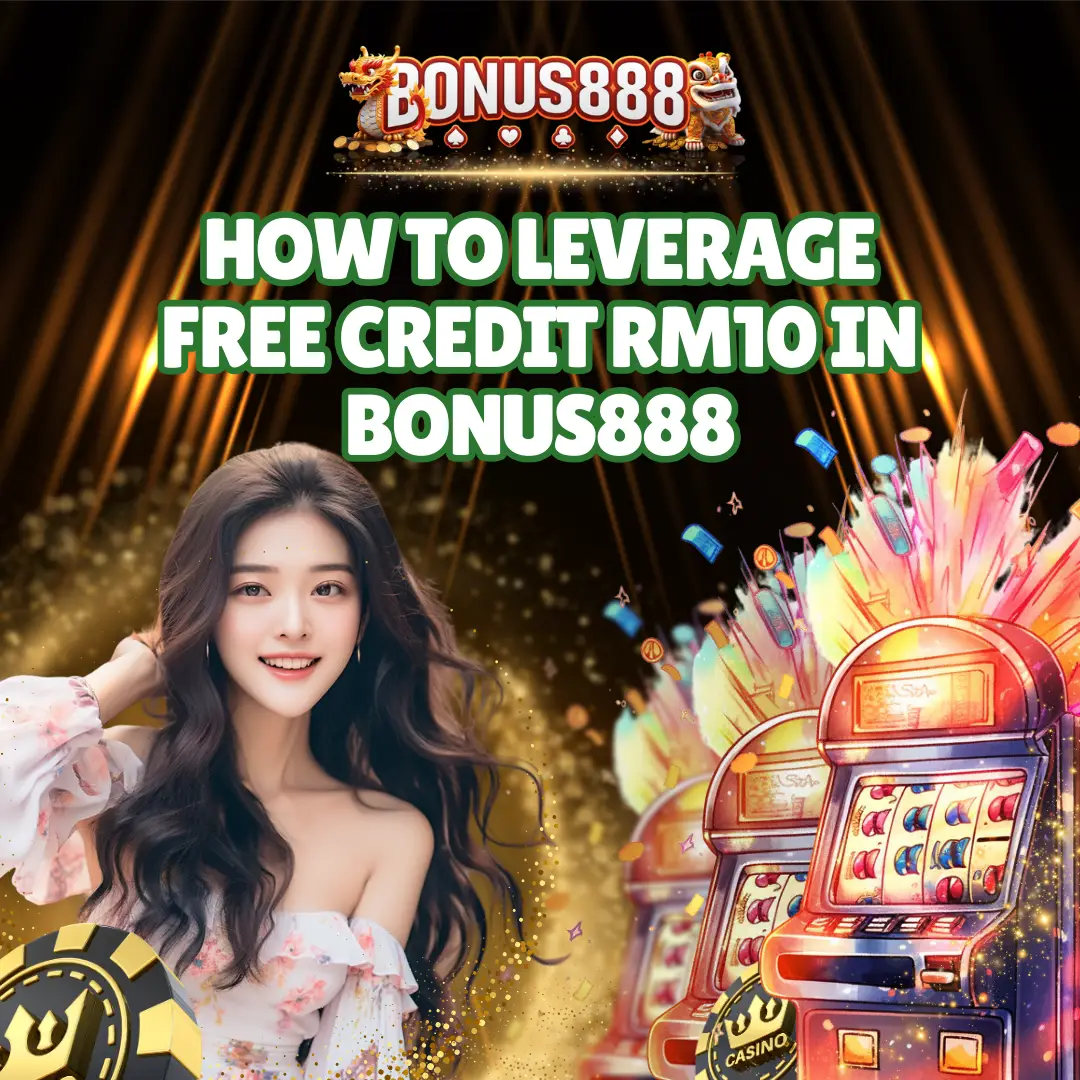 How to Leverage Free Credit RM10 in Bonus888